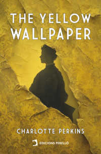 The Yellow Wallpaper - Charlotte Perkins Gilman - E-Book