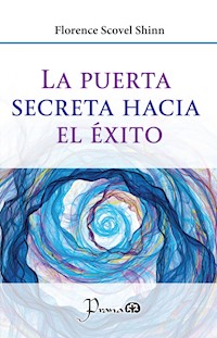 La puerta secreta hacia el éxito - Florence Scovel Shinn - E-Book