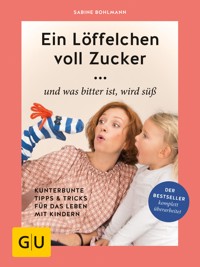 Ein Löffelchen voll Zucker ... und was bitter ist, wird süß - Sabine Bohlmann - E-Book