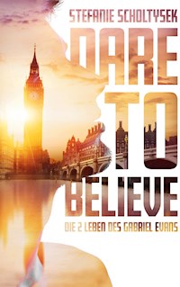 Dare to believe - Stefanie Scholtysek - E-Book
