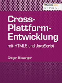 Cross-Plattform-Entwicklung mit HTML und JavaScript - Gregor Biswanger - E-Book