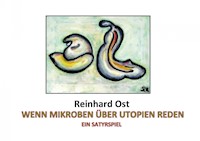 Wenn Mikroben über Utopien reden - Reinhard Ost - E-Book