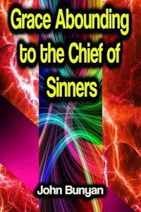 Grace Abounding to the Chief of Sinners - Bunyan John - E-Book