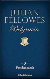 Belgravia (3) - Familienbande - Julian Fellowes - E-Book