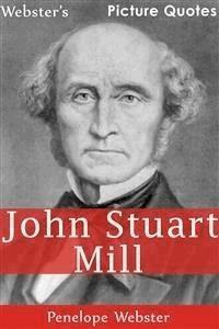 Webster's John Stuart Mill Picture Quotes - Penelope Webster - E-Book