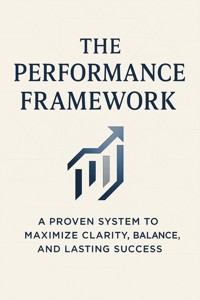 The Performance Framework: A Proven System to Maximize Clarity, Balance, and Lasting Success - Emily Rivers - E-Book
