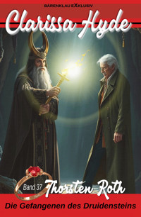 Clarissa Hyde: Band 37 – Die Gefangenen des Druidensteins - Thorsten Roth - E-Book