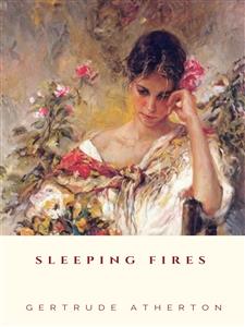 Sleeping Fires - Gertrude Atherton - E-Book