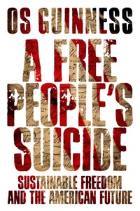 A Free People's Suicide - Os Guinness - E-Book