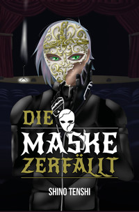 Die Maske zerfällt - Shino Tenshi - E-Book
