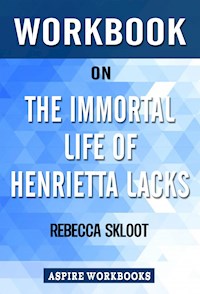 Workbook on The Immortal Life of Henrietta Lacks by Rebecca Skloot: Summary Study Guide - Aspire Workbook - E-Book
