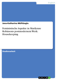 Feministische Aspekte in Marilynne Robinsons postmodernem Werk: Housekeeping - Jana-Katharina Müftüoglu - E-Book