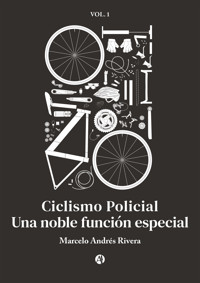 Ciclismo Policial: Una noble función especial - Marcelo Andres Rivera - E-Book