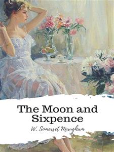 The Moon and Sixpence - W. Somerset Maugham - E-Book