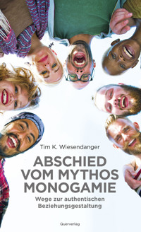 Abschied vom Mythos Monogamie - Tim K. Wiesendanger - E-Book