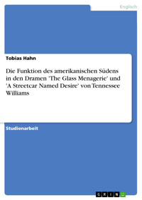 Die Funktion des amerikanischen Südens in den Dramen 'The Glass Menagerie' und 'A Streetcar Named Desire' von Tennessee Williams - Tobias Hahn - E-Book