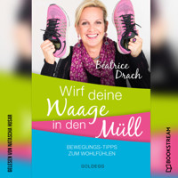 Wirf deine Waage in den Müll - Bewegungs-Tipps zum Wohlfühlen (Ungekürzt) - Béatrice Drach - Hörbuch