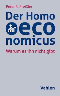 Der Homo oeconomicus - Peter R. Preißler - E-Book