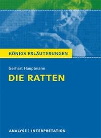 Die Ratten von Gerhart Hauptmann. Textanalyse und Interpretation mit ausführlicher Inhaltsangabe und Abituraufgaben mit Lösungen. - Gerhart Hauptmann - E-Book
