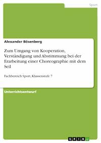 Zum Umgang von Kooperation, Verständigung und Abstimmung bei der Erarbeitung einer Choreographie mit dem Seil - Alexander Bösenberg - E-Book