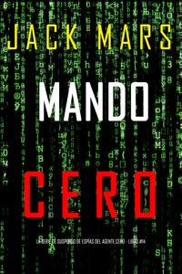 Mando Cero (La serie de suspenso de espías del agente Cero - Libro #14) - Jack Mars - E-Book