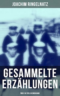 Gesammelte Erzählungen (Über 110 Titel in einem Band) - Joachim Ringelnatz - E-Book