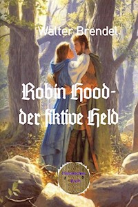 Robin Hood – der fiktive Held - Walter Brendel - E-Book