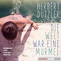 Die Welt war eine Murmel - Herbert Dutzler - Hörbuch