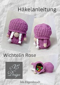 Häkelanleitung Wichtelin Rose - Iris Eigenbrodt - E-Book
