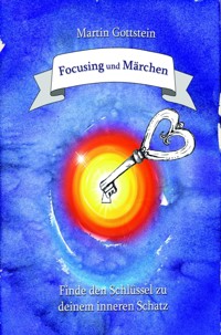 Focusing und Märchen - Martin Gottstein - E-Book
