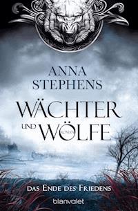 Wächter und Wölfe - Das Ende des Friedens - Anna Stephens - E-Book