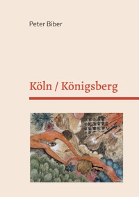 Köln / Königsberg - Peter Biber - E-Book