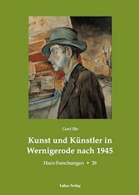 Kunst und Künstler in Wernigerode nach 1945 - Gerd Ilte - E-Book