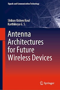 Antenna Architectures for Future Wireless Devices - Shiban Kishen Koul - E-Book
