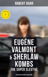 Eugéne Valmont & Sherlaw Kombs: The Super Sleuths (Detective Mystery Collection) - Robert Barr - E-Book