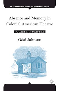 Absence and Memory in Colonial American Theatre - O. Johnson - E-Book