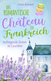 Das romantische Château in Frankreich – Aufregende Zeiten in Courléon - Claire Bonnett - E-Book