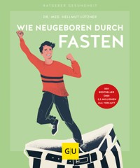 Wie neugeboren durch Fasten - Dr. med. Hellmut Lützner - E-Book