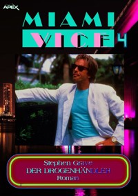 MIAMI VICE 4: DER DROGENHÄNDLER - Stephen Grave - E-Book