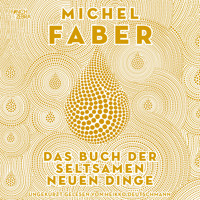 Das Buch der seltsamen neuen Dinge (Ungekürzte Lesung) - Michel Faber - Hörbuch