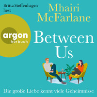 Between Us - Die große Liebe kennt viele Geheimnisse (Ungekürzte Lesung) - Mhairi McFarlane - Hörbuch