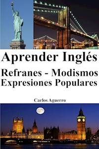 Aprender Inglés: Refranes ‒ Modismos ‒ Expresiones Populares - Carlos Aguerro - E-Book