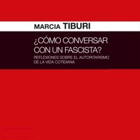¿Cómo conversar con un fascista? Reflexiones sobre el autoritarismo de la vida cotidiana - Marcia Tiburi - Hörbuch