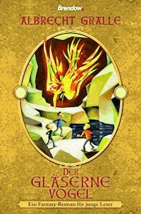 Der gläserne Vogel - Albrecht Gralle - E-Book