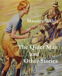 The Quiet Man and Other Stories - Maurice Walsh - E-Book