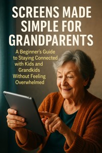 Screens Made Simple for Grandparents - Eric Brooks - E-Book