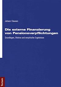 Die externe Finanzierung von Pensionsverpflichtungen - Johann Clausen - E-Book