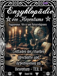 Enzyklopädie des Hexentums - Leitfaden der rituellen Abschnitte und Arbeitsweisen im Hexentum – TEIL II - Band 8 - Frater Lysir - E-Book