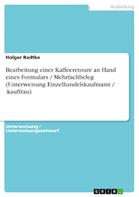 Bearbeitung einer Kaffeeretoure an Hand eines Formulars / Mehrfachbeleg (Unterweisung Einzelhandelskaufmann / -kauffrau) - Holger Radtke - E-Book