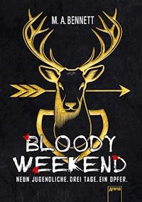 Bloody Weekend. Neun Jugendliche. Drei Tage. Ein Opfer - M. A. Bennett - E-Book